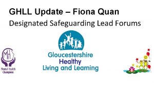 GHLL Update Fiona Quan Designated Safeguarding Lead Forums