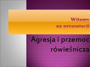 Agresja i przemoc rwienicza Np bicie kopanie popychanie