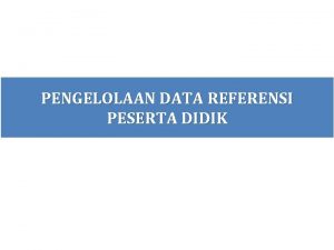 PENGELOLAAN DATAREFERENSI DATA POKOK PENDIDIKAN KEBUDAYAAN PESERTA DIDIK