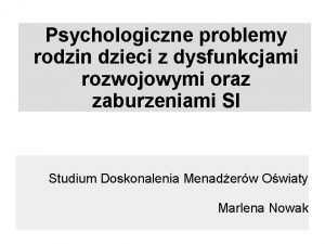 Psychologiczne problemy rodzin dzieci z dysfunkcjami rozwojowymi oraz