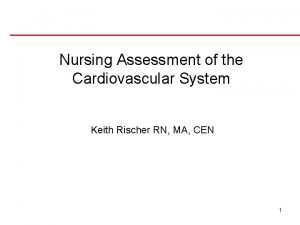 Nursing Assessment of the Cardiovascular System Keith Rischer