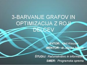 3 BARVANJE GRAFOV IN OPTIMIZACIJA Z ROJI DELCEV