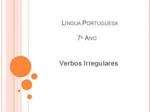 LNGUA PORTUGUESA 7 ANO Verbos Irregulares EXERCCIOS 1