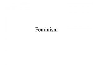 Feminism Activism Feminism describes the campaigns activities and