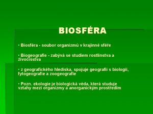 BIOSFRA Biosfra soubor organizm v krajinn sfe Biogeografie