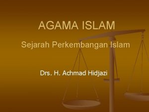 AGAMA ISLAM Sejarah Perkembangan Islam Drs H Achmad