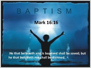 Mark 16 16 He that believeth and is