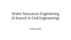 Water Resources Engineering A branch in Civil Engineering