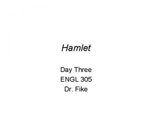 Hamlet Day Three ENGL 305 Dr Fike Unofficial
