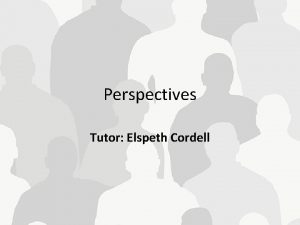 Perspectives Tutor Elspeth Cordell Outcomes for the lesson