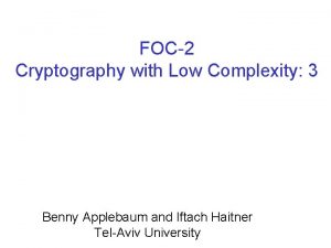 FOC2 Cryptography with Low Complexity 3 Benny Applebaum
