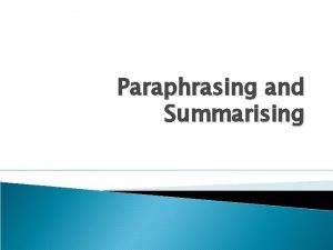 Paraphrasing and Summarising Paraphrasing In academic writing it