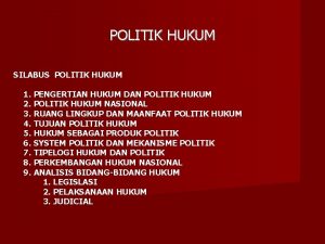 POLITIK HUKUM SILABUS POLITIK HUKUM 1 PENGERTIAN HUKUM