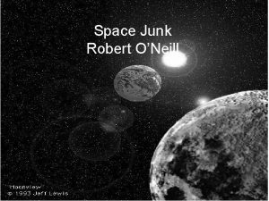 Space Junk Robert ONeill So What 1 Does