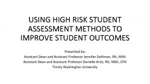 USING HIGH RISK STUDENT ASSESSMENT METHODS TO IMPROVE