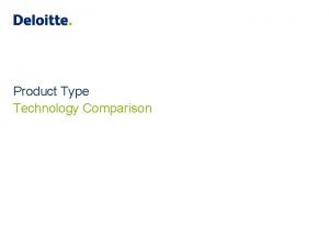 Product Type Technology Comparison Overview of Products Functionality