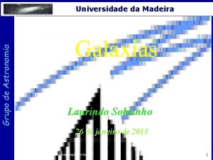 Grupo de Astronomia Universidade da Madeira Galxias Laurindo