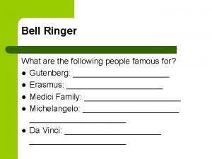 Bell Ringer What are the following people famous