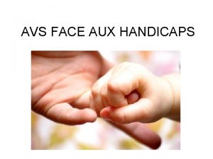 AVS FACE AUX HANDICAPS Sans formation quelles ractions