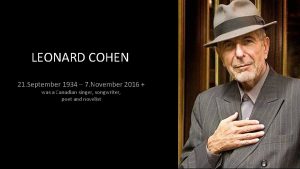 LEONARD COHEN 21 September 1934 7 November 2016