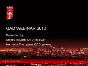 QAD WEBINAR 2012 Presented by Stacey Hillyard QAD