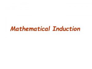 Mathematical Induction Mathematical Induction Mathematical Induction is a