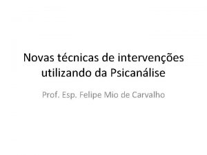 Novas tcnicas de intervenes utilizando da Psicanlise Prof