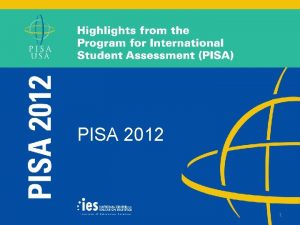 PISA 2012 1 What is PISA International largescale