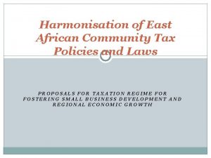 Harmonisation of East African Community Tax Policies and