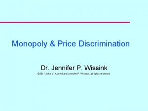 Monopoly Price Discrimination Dr Jennifer P Wissink 2011