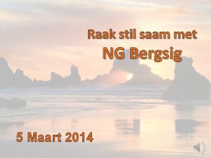 Raak stil saam met NG Bergsig 5 Maart