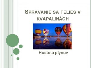 SPRVANIE SA TELIES V KVAPALINCH Hustota plynov HUSTOTY