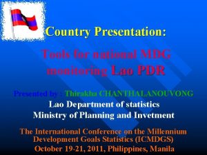Country Presentation Tools for national MDG monitoring Lao