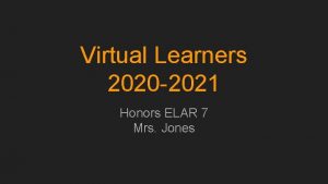 Virtual Learners 2020 2021 Honors ELAR 7 Mrs