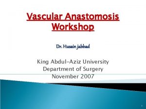 Vascular Anastomosis Workshop Dr Husain jabbad King AbdulAziz