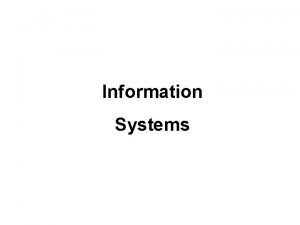 Information Systems Management Information Systems OBJECTIVES Evaluate the