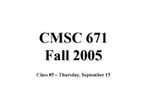 CMSC 671 Fall 2005 Class 5 Thursday September