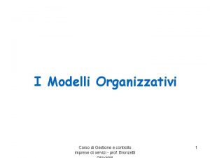 I Modelli Organizzativi Corso di Gestione e controllo