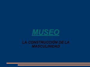 MUSEO LA CONSTRUCCIN DE LA MASCULINIDAD FRANCISCO GOYA