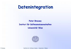 Datenintegration Peter Brezany Institut fr Softwarewissenschaften Universitt Wien