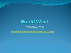 World War I Weapons of War http www