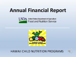 Annual Financial Report HAWAII CHILD NUTRITION PROGRAMS REPORTING