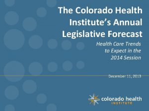 The Colorado Health Institutes Annual Legislative Forecast Health