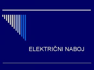 ELEKTRINI NABOJ e drgnemo razline snovi npr stekleno