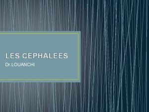 LES CEPHALEES Dr LOUANCHI INTRODUCTION Le terme dalgies