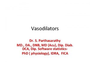 Vasodilators Dr S Parthasarathy MD DA DNB MD