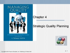 Chapter 4 Strategic Quality Planning Copyright 2013 Pearson