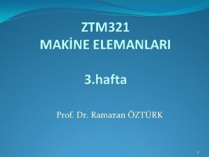 ZTM 321 MAKNE ELEMANLARI 3 hafta Prof Dr