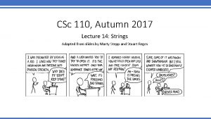 CSc 110 Autumn 2017 Lecture 14 Strings Adapted