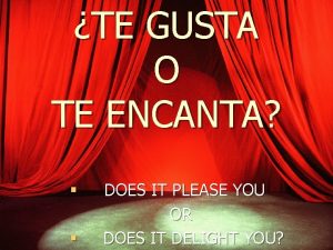 TE GUSTA O TE ENCANTA DOES IT PLEASE